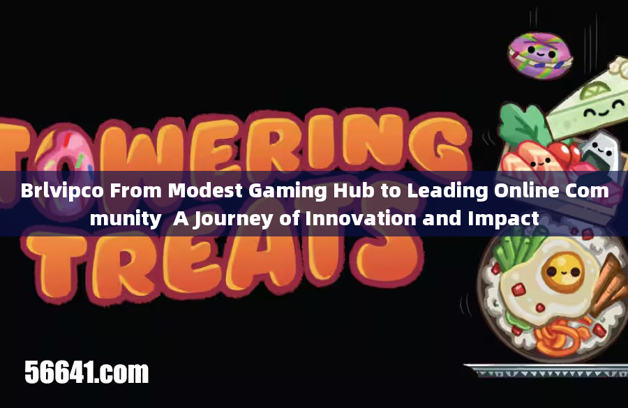 Brlvipco From Modest Gaming Hub to Leading Online Community  A Journey of Innovation and Impact