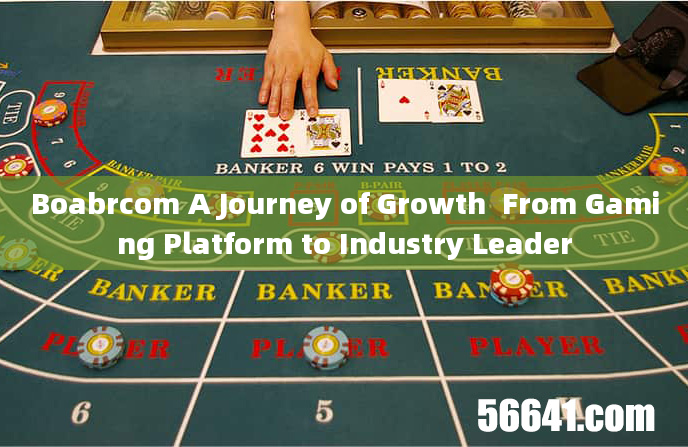 Boabrcom A Journey of Growth  From Gaming Platform to Industry Leader