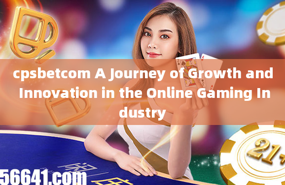 cpsbetcom A Journey of Growth and Innovation in the Online Gaming Industry