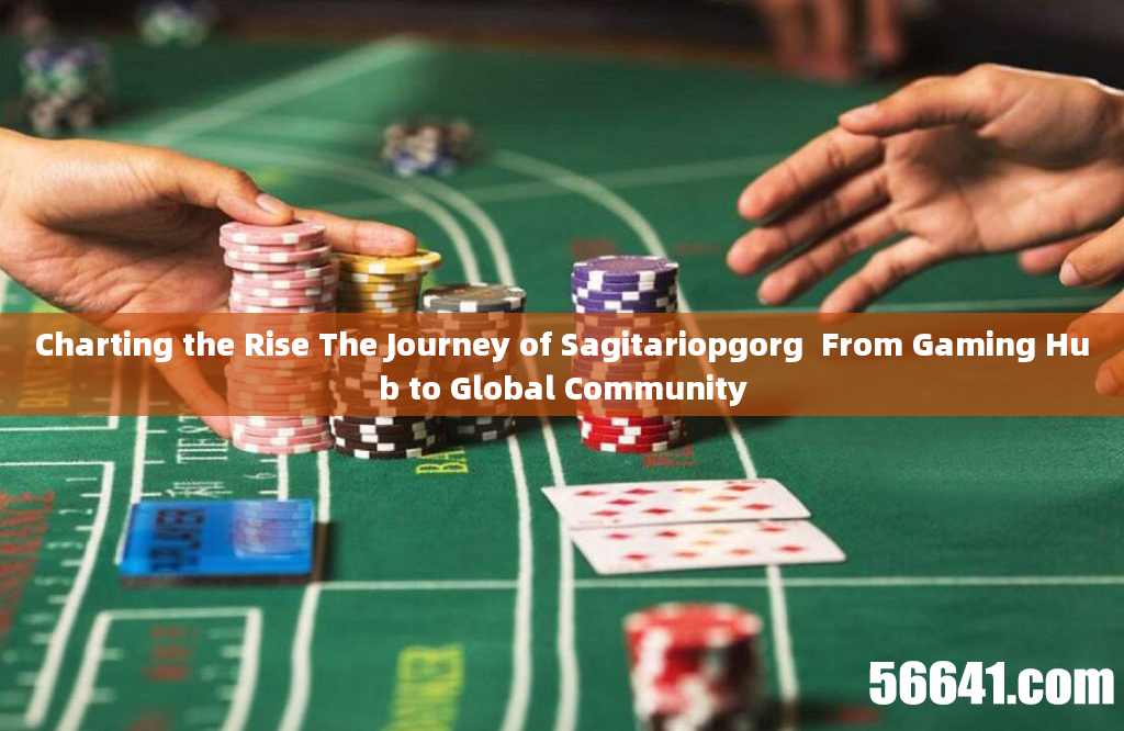 Charting the Rise The Journey of Sagitariopgorg  From Gaming Hub to Global Community