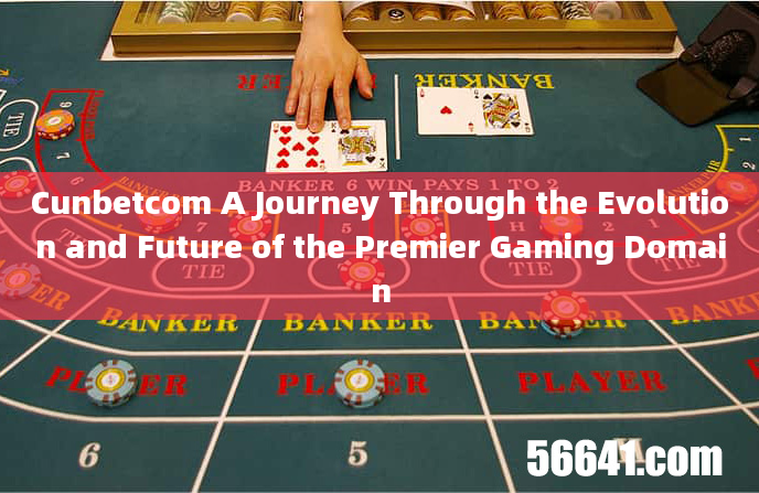 Cunbetcom A Journey Through the Evolution and Future of the Premier Gaming Domain