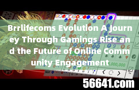 Brrlifecoms Evolution A Journey Through Gamings Rise and the Future of Online Community Engagement