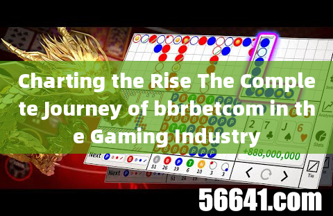 Charting the Rise The Complete Journey of bbrbetcom in the Gaming Industry