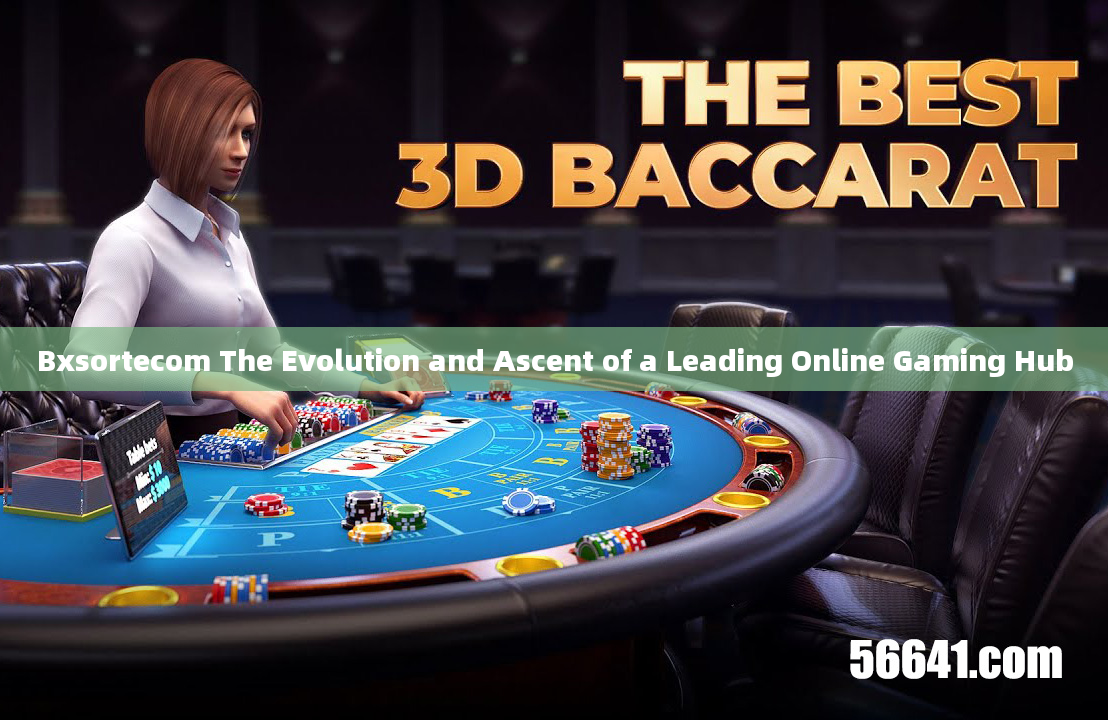 Bxsortecom The Evolution and Ascent of a Leading Online Gaming Hub