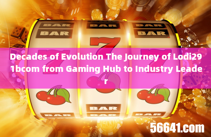 Decades of Evolution The Journey of Lodi291bcom from Gaming Hub to Industry Leader