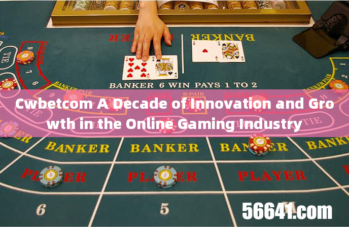 Cwbetcom A Decade of Innovation and Growth in the Online Gaming Industry