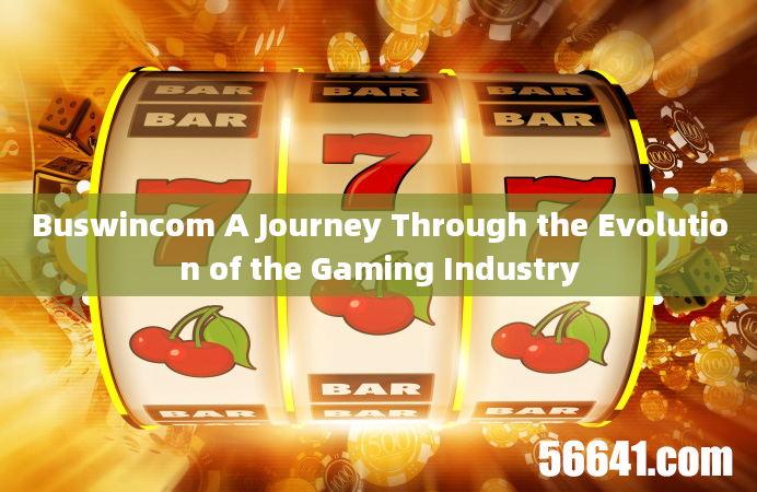 Buswincom A Journey Through the Evolution of the Gaming Industry