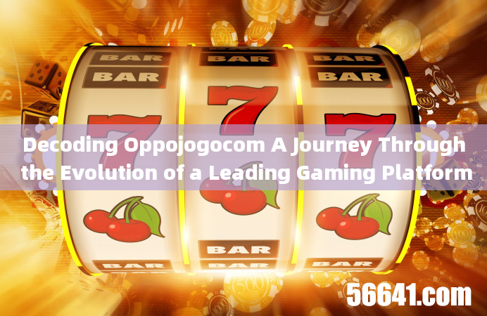 Decoding Oppojogocom A Journey Through the Evolution of a Leading Gaming Platform